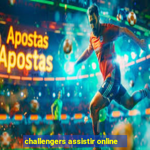 challengers assistir online